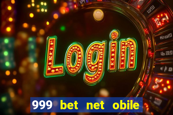 999 bet net obile conferir bilete